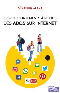 Les comportements à risque des ados sur Internet : comprendre, éduquer, protéger