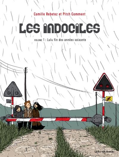Les indociles. Vol. 1. Lulu, fin des années soixante Les indociles. Vol. 1. Lulu, fin des années soixante