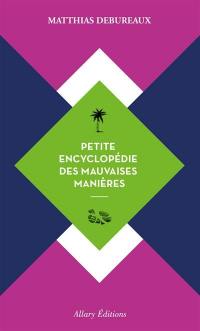 Petite encyclopédie des mauvaises manières Petite encyclopédie des mauvaises manières