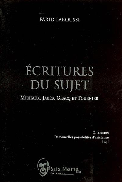 Ecritures du sujet : Michaux, Jabès, Gracq et Tournier Ecritures du sujet : Michaux, Jabès, Gracq et Tournier