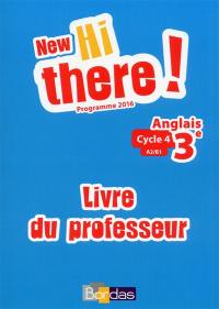 New Hi there ! anglais 3e, cycle 4, A2-B1 : livre du professeur : programme 2016