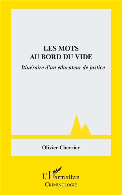 Les mots au bord du vide : itinéraire d'un éducateur de justice Les mots au bord du vide : itinéraire d'un éducateur de justice