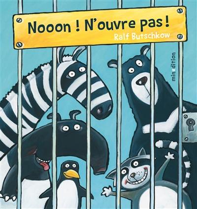 Nooon ! N'ouvre pas ! Nooon ! N'ouvre pas !
