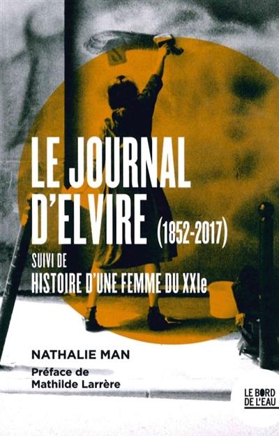 Le journal d'Elvire (1852-2017). Histoire d'une femme du XXIe Le journal d'Elvire (1852-2017). Histoire d'une femme du XXIe