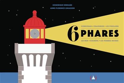 6 phares : Cordouan, Chassiron, les Poulains, Ar-Men, Eckmühl, les Pierres Noires