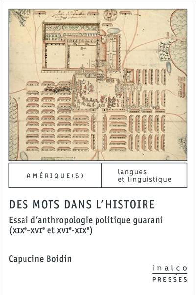 Des mots dans l'histoire : essai d'anthropologie politique guarani (XIXe-XVIe et XVIe-XIXe)