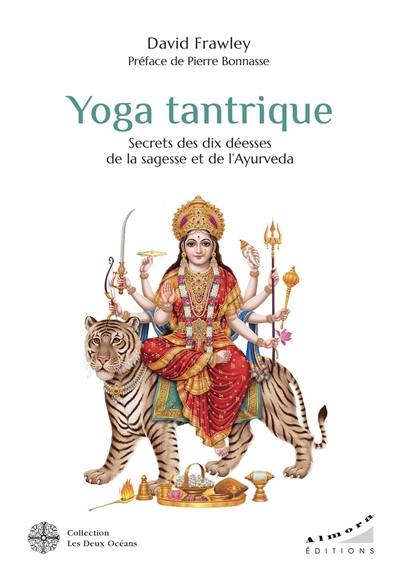 Yoga tantrique : secrets des dix déesses de la sagesse et de l'ayurvéda Yoga tantrique : secrets des dix déesses de la sagesse et de l'ayurvéda