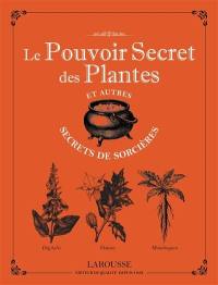 Le pouvoir secret des plantes et autres secrets de sorcières