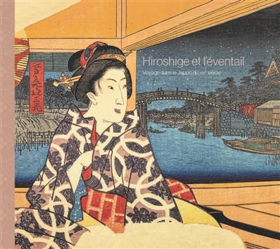 Hiroshige et l'éventail : voyage dans le Japon du XIXe siècle Hiroshige et l'éventail : voyage dans le Japon du XIXe siècle