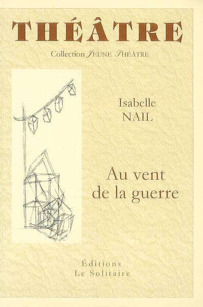 Au vent de la guerre : pièce en vingt tableaux Au vent de la guerre : pièce en vingt tableaux