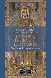 Le chien, le lion et le dragon : gardiens de nos tombeaux
