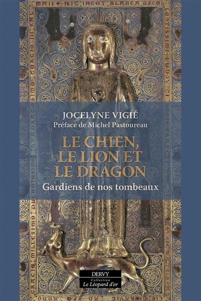 Le chien, le lion et le dragon : gardiens de nos tombeaux