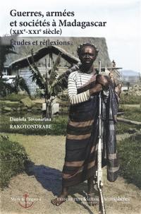 Guerres, armées et sociétés à Madagascar (XIXe-XXIe siècle) : études et réflexions