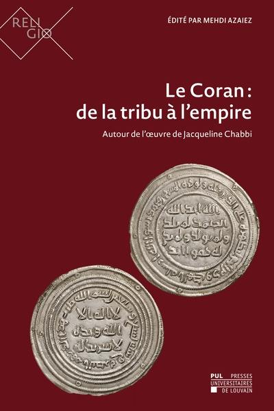 Le Coran : de la tribu à l'empire : autour de l'oeuvre de Jacqueline Chabbi Le Coran : de la tribu à l'empire : autour de l'oeuvre de Jacqueline Chabbi