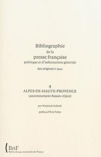 Bibliographie de la presse française politique et d'information générale : des origines à 1944. Vol. 4. Alpes-de-Hautes-Provence (anciennement Basses-Alpes)