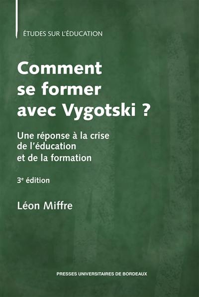 Comment se former avec Vygotski ? : une réponse à la crise de l'éducation et de la formation Comment se former avec Vygotski ? : une réponse à la crise de l'éducation et de la formation