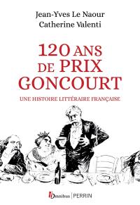 120 ans de Prix Goncourt : une histoire littéraire française 120 ans de Prix Goncourt : une histoire littéraire française