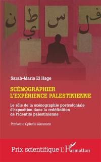 Scénographier l'expérience palestinienne : le rôle de la scénographie postcoloniale d'exposition dans la redéfinition de l'identité palestinienne