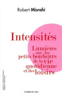 Intensités : lumières sur les petits bonheurs de la vie quotidienne et des loisirs Intensités : lumières sur les petits bonheurs de la vie quotidienne et des loisirs