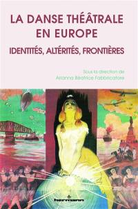 La danse théâtrale en Europe : identités, altérités, frontières