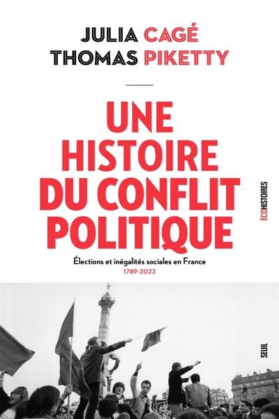 Une histoire du conflit politique : élections et inégalités sociales en France, 1789-2022 Une histoire du conflit politique : élections et inégalités sociales en France, 1789-2022