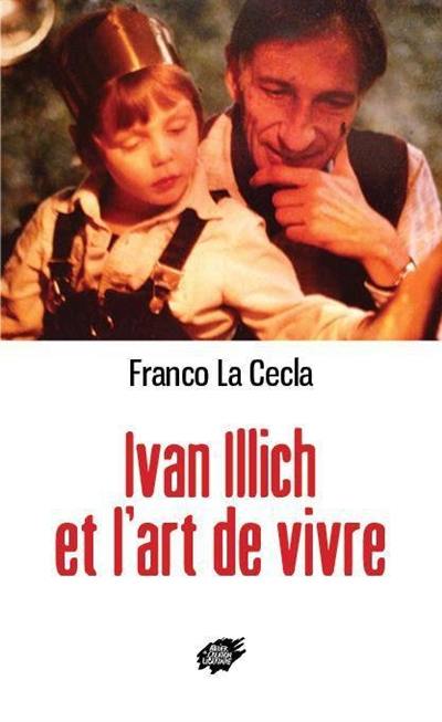 Ivan Illich et l'art de vivre Ivan Illich et l'art de vivre