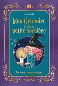 Mon grimoire de petite sorcière : découvre tes pouvoirs magiques