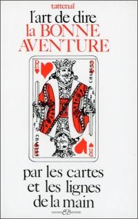L'art de dire la bonne aventure : par les cartes et les lignes de la main