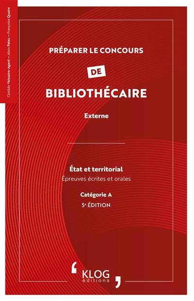 Préparer le concours de bibliothécaire externe : Etat et territorial : épreuves écrites et orales, catégorie A