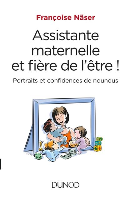 Assistante maternelle et fière de l'être ! : portraits et confidences de nounous Assistante maternelle et fière de l'être ! : portraits et confidences de nounous