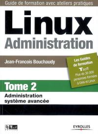 Linux administration. Vol. 2. Administration système avancée