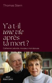Y a-t-il une vie après ta mort ? : Catherine Laborde, ma soeur, mon épouse