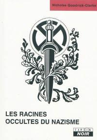 Les racines occultes du nazisme : les sectes secrètes aryennes et leur influence sur l'idéologie nazie