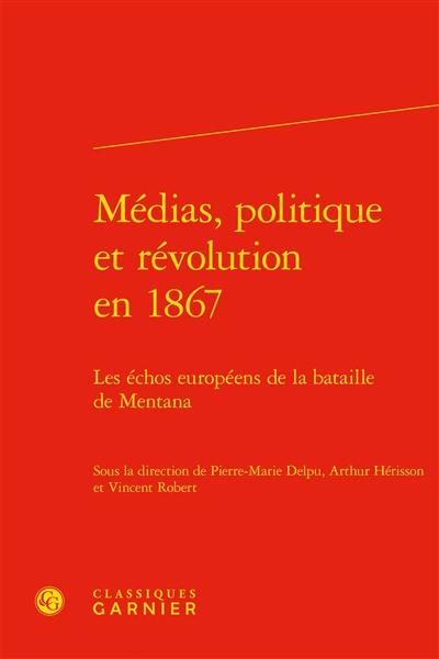 Médias, politique et révolution en 1867 : les échos européens de la bataille de Mentana