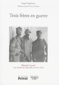 Trois frères en guerre : Martin-Laval, une famille de Marseille en 1914-1918 Trois frères en guerre : Martin-Laval, une famille de Marseille en 1914-1918