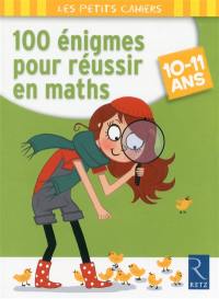 100 énigmes pour réussir en maths : 10-11 ans