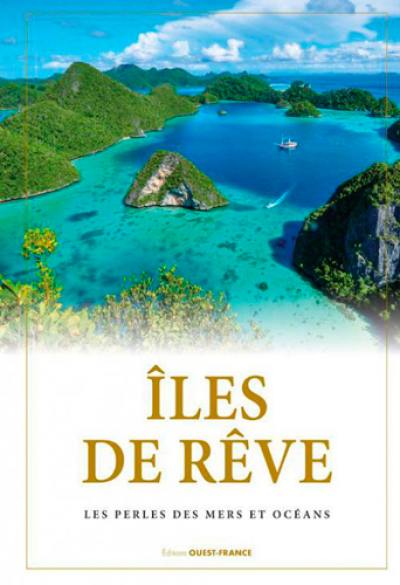Iles de rêve : les perles des mers et océans
