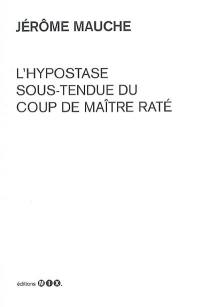 L'hypostase sous-tendue du coup de maître raté