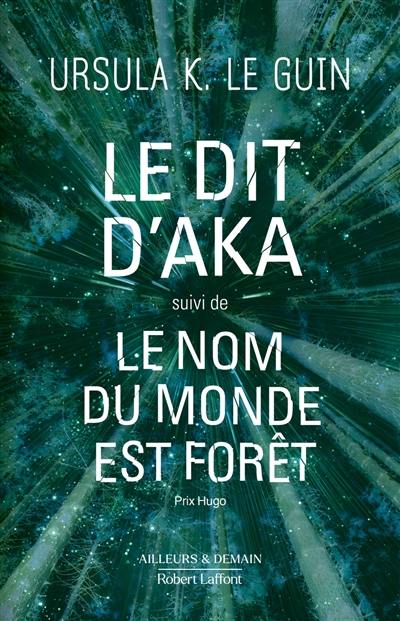 Le cycle de l'Ekumen. Le dit d'Aka. Le nom du monde est forêt Le cycle de l'Ekumen. Le dit d'Aka. Le nom du monde est forêt