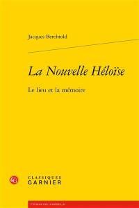 La Nouvelle Héloïse : le lieu et la mémoire La Nouvelle Héloïse : le lieu et la mémoire