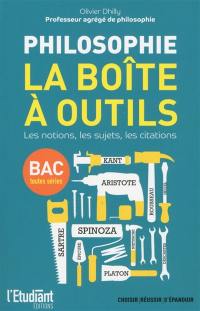 Philosophie : la boîte à outils : les notions, les sujets, les citations, bac toutes séries