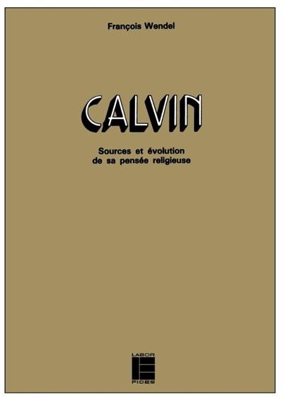 Calvin : sources et évolution de sa pensée religieuse Calvin : sources et évolution de sa pensée religieuse