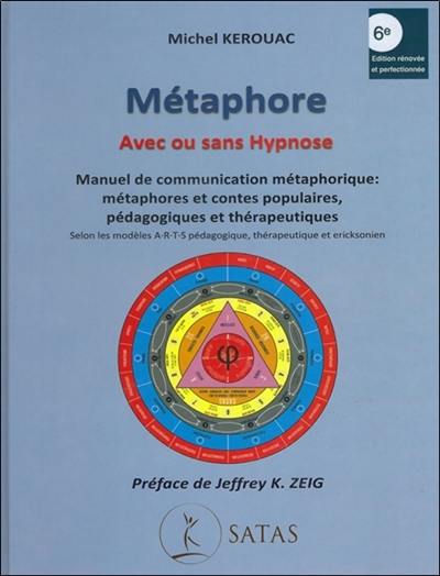 Métaphore, avec ou sans hypnose : manuel de communication métaphorique : métaphores et contes populaires, pédagogiques et thérapeutiques selon les modèles ARTS pédagogique, thérapeutique et ericksonien Métaphore, avec ou sans hypnose : manuel de communication métaphorique : métaphores et contes populaires, pédagogiques et thérapeutiques selon les modèles ARTS pédagogique, thérapeutique et ericksonien