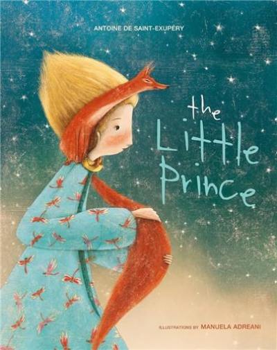 Antoine de Saint Exupéry The Little Prince (ill : Manuela Adreani)