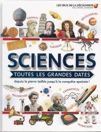 Sciences : toutes les grandes dates : depuis la pierre taillée jusqu'à la conquête spatiale !
