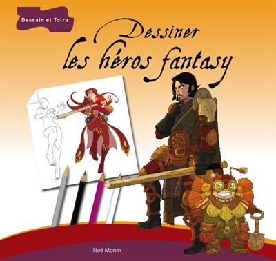 Dessiner les héros fantasy Dessiner les héros fantasy