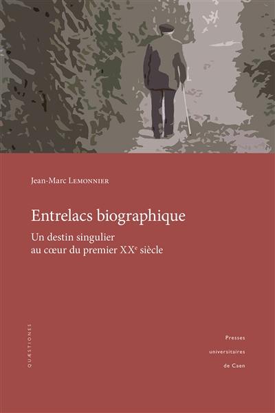 Entrelacs biographique : un destin singulier au coeur du premier XXe siècle Entrelacs biographique : un destin singulier au coeur du premier XXe siècle