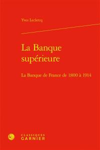 La banque supérieure : la Banque de France de 1800 à 1914