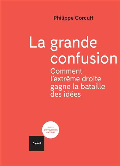 La grande confusion : comment l'extrême droite gagne la bataille des idées La grande confusion : comment l'extrême droite gagne la bataille des idées
