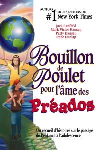 Bouillon de poulet pour l'âme des préados : un recueil d'histoires sur le passage de l'enfance à l'adolescence